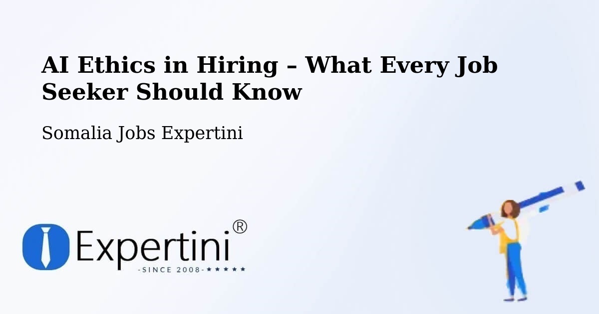 AI Ethics in Recruitment & Hiring – Buurhakaba - Buurhakaba, Somalia Jobs Expertini