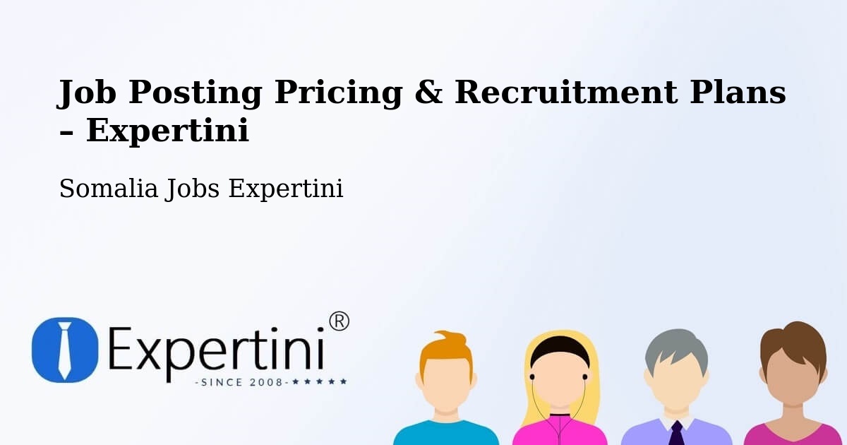Job Posting Pricing & Recruitment Plans – Buurhakaba - Buurhakaba, Somalia Jobs Expertini